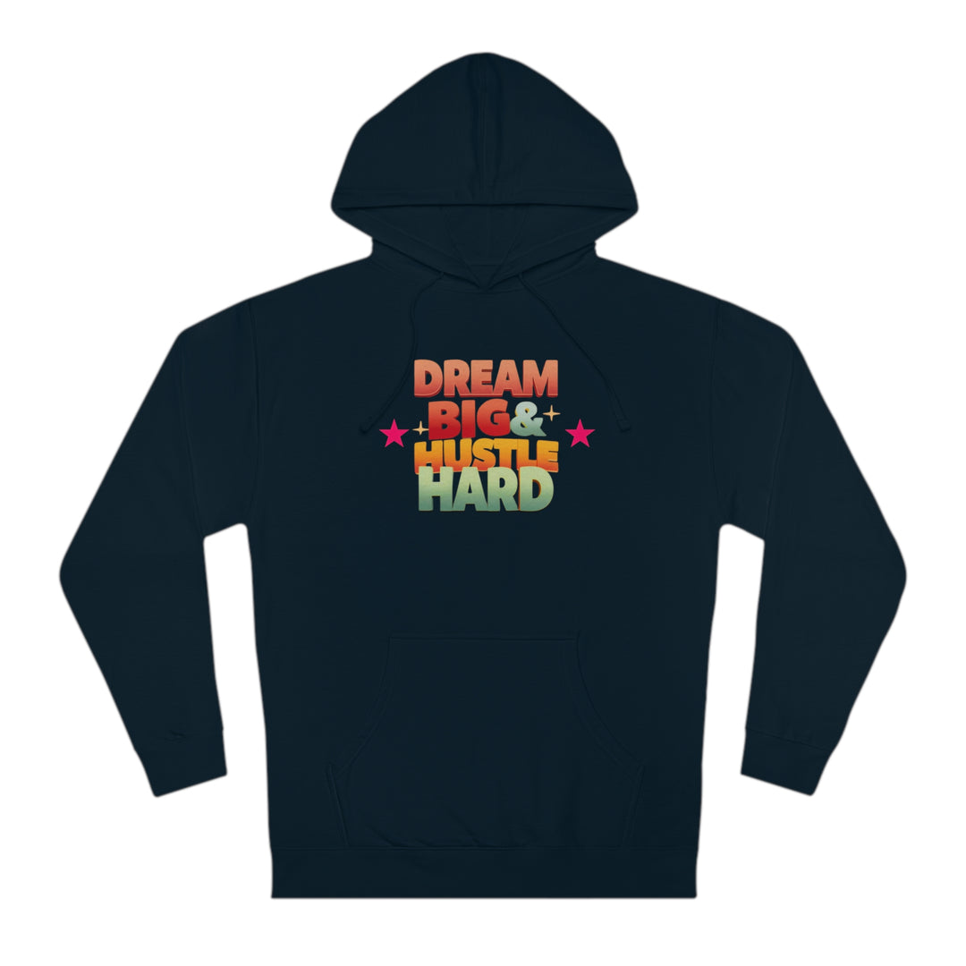 Dream Big & Hustle Hard Unisex Hooded Sweatshirt - Rizzlly