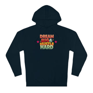 Dream Big & Hustle Hard Unisex Hooded Sweatshirt