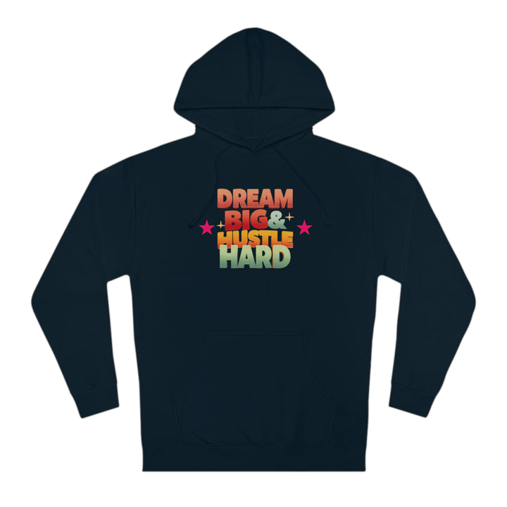 Dream Big & Hustle Hard Unisex Hooded Sweatshirt - Rizzlly
