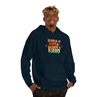 Dream Big & Hustle Hard Unisex Hooded Sweatshirt