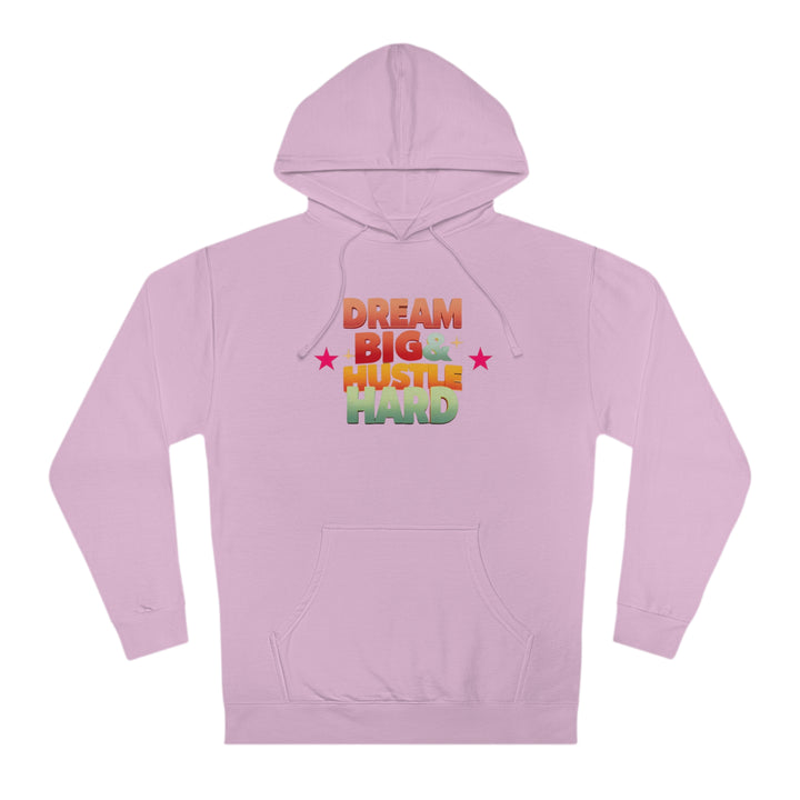 Dream Big & Hustle Hard Unisex Hooded Sweatshirt - Rizzlly