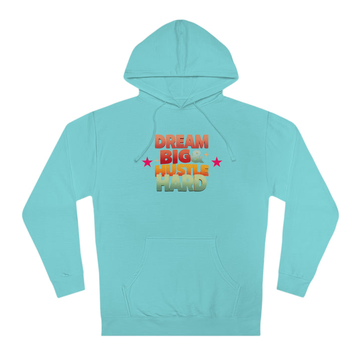Dream Big & Hustle Hard Unisex Hooded Sweatshirt - Rizzlly