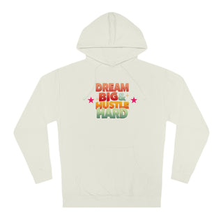 Dream Big & Hustle Hard Unisex Hooded Sweatshirt