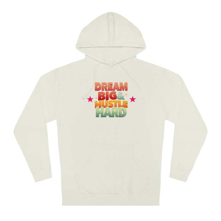 Dream Big & Hustle Hard Unisex Hooded Sweatshirt - Rizzlly